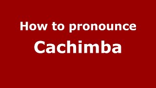 How to pronounce Cachimba