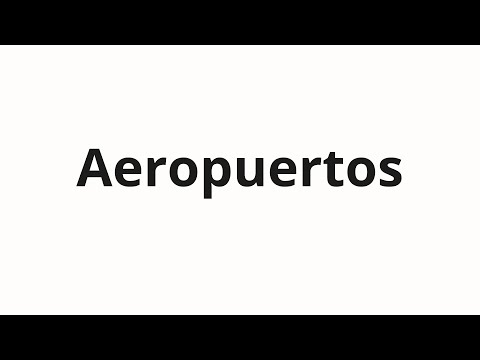 How to pronounce Aeropuertos
