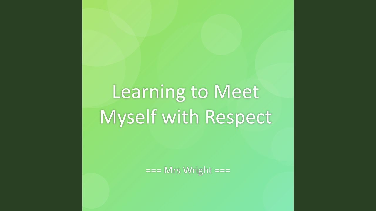 Learning to Meet Myself with Respect