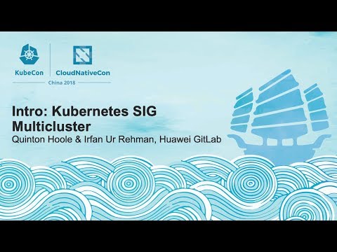 Intro: Kubernetes SIG Multicluster - Quinton Hoole & Irfan Ur Rehman, Huawei