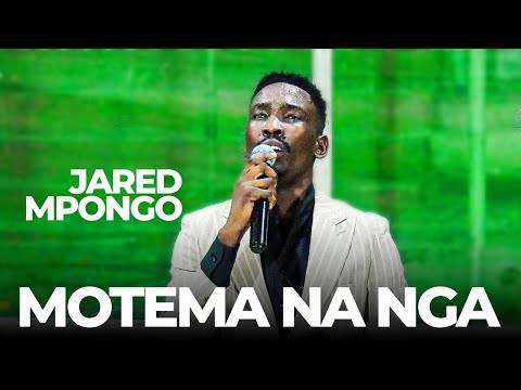 MOTEMA NA NGA | JARED MPONGO
