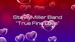 Steve Miller Band - &quot;True Fine Love&quot; HQ/With Onscreen Lyrics!