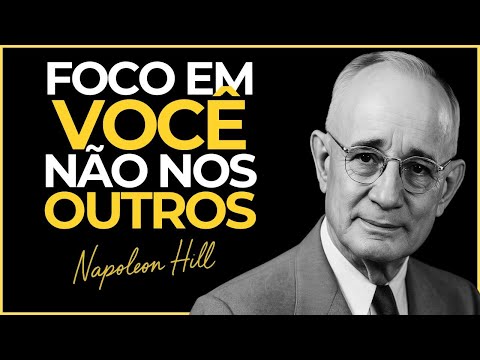 Foco em você, não nos outros | Napoleon Hill