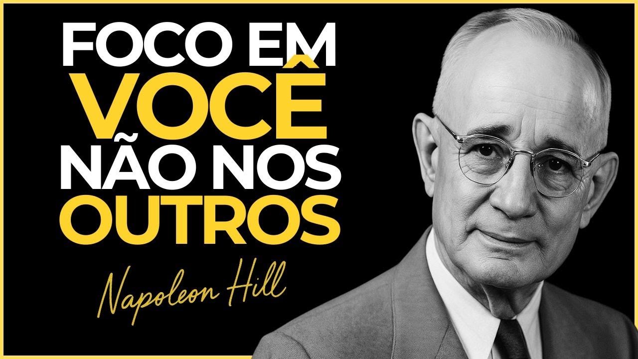 Foco em você, não nos outros | Napoleon Hill