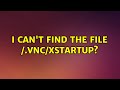 Ubuntu: I can't find the file /.vnc/xstartup?