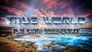 True World | Flat Earth Documentary ▶️️