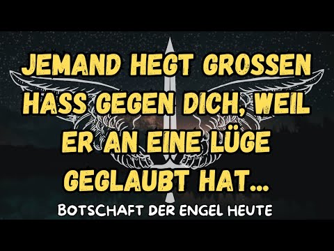 Someone harbors great hatred towards you because they believed a lie...message of the angels