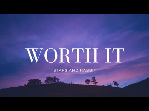 Stars and Rabbit - Worth It Lirik