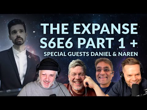 The Expanse S6E6 Part 1 + Special Guests Daniel & Naren