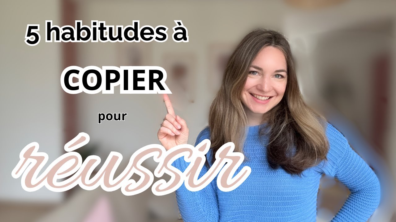 5 HABITUDES des gens qui REUSSISSENT (à COPIER dès aujourd’hui)
