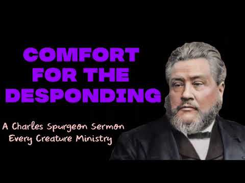 Sermon 51:  Comfort for the Desponding - By: Rev. C.H. Spurgeon