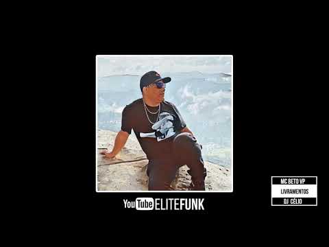 MC BETO VP - LIVRAMENTOS ( ELITE FUNK PRODUÇOES )