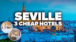 3 GOOD AND CHEAP HOTELS IN SEVILLE! Great location, close to everything!