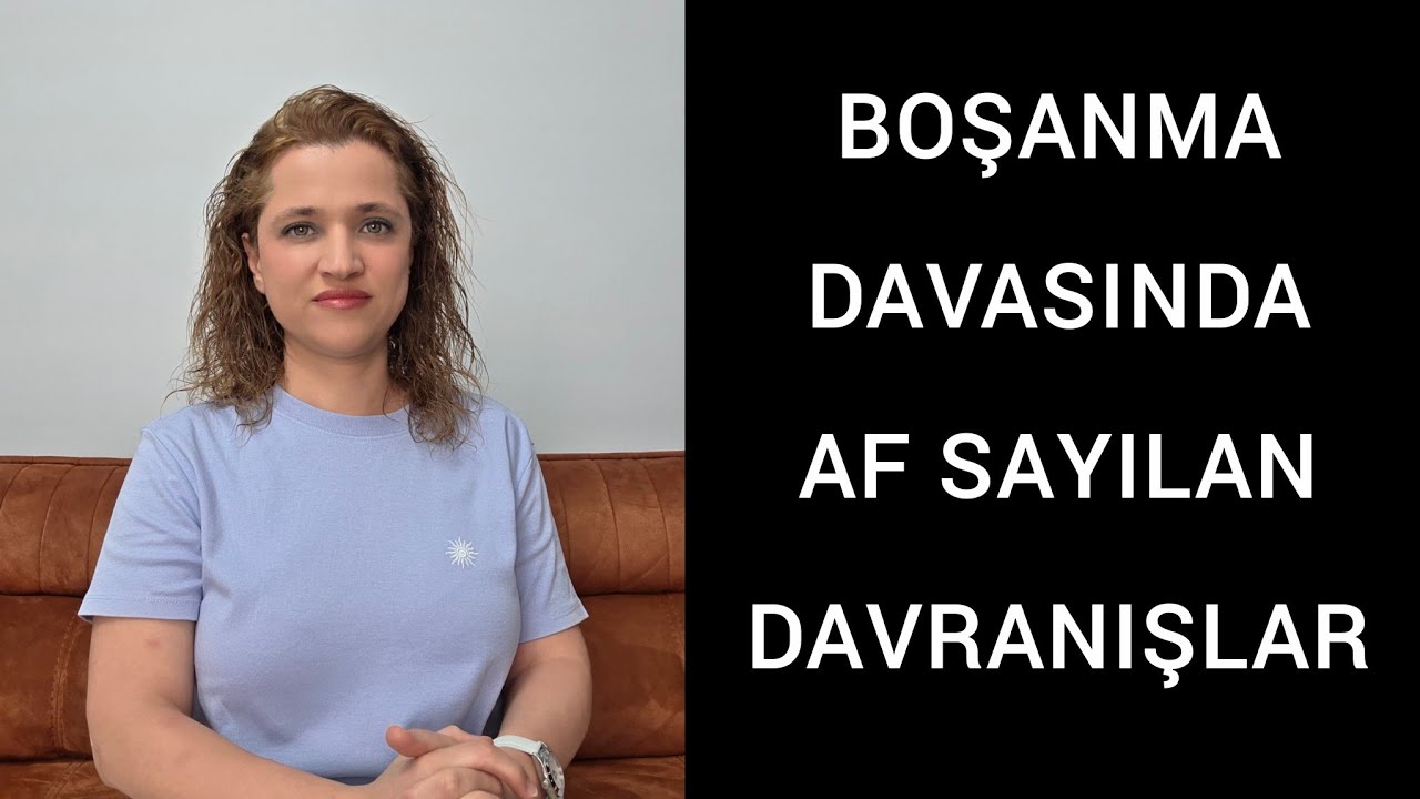 BOŞANMA DAVASINDA AF SAYILAN DAVRANIŞLAR