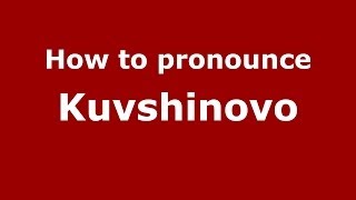 How to pronounce Kuvshinovo