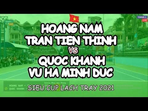 Hoang Nam - Tran Tien Thinh 🆚 Quoc Khanh - Vu Ha Minh Duc 🎾 Sieu Cup Lach Tray 2021