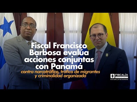 Fiscal Francisco Barbosa: acciones con Panamá contra tráfico de migrantes y criminalidad organizada