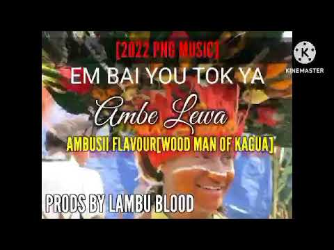 EM BAI YOU TOK YA. Ambe lewa png music
