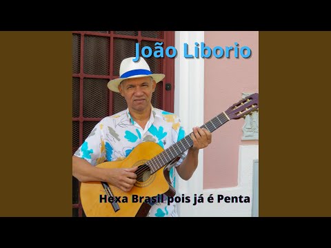 Hexa Brasil , Pois Já É Penta - João Liborio