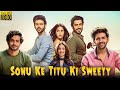 Sonu Ke Titu Ki Sweety Full Movie | Kartik Aaryan, Sunny Singh, Nushrratt Bharuccha | Facts & Review