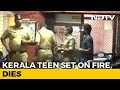 Kerala Teen Set On Fire For Refusing Marriage Offer Police