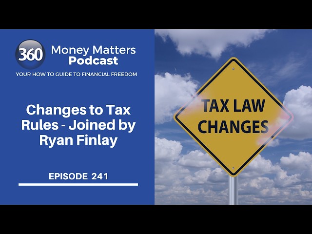 Changes to Tax Rules – Joined by Ryan Finlay
