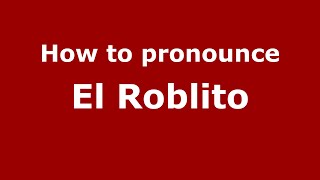 How to pronounce El Roblito