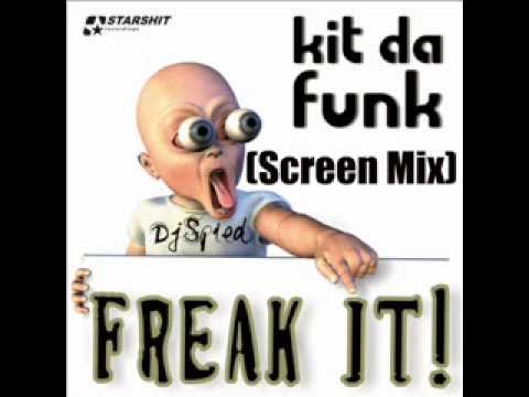Kit Da Funk - Freak It (Screen Mix)