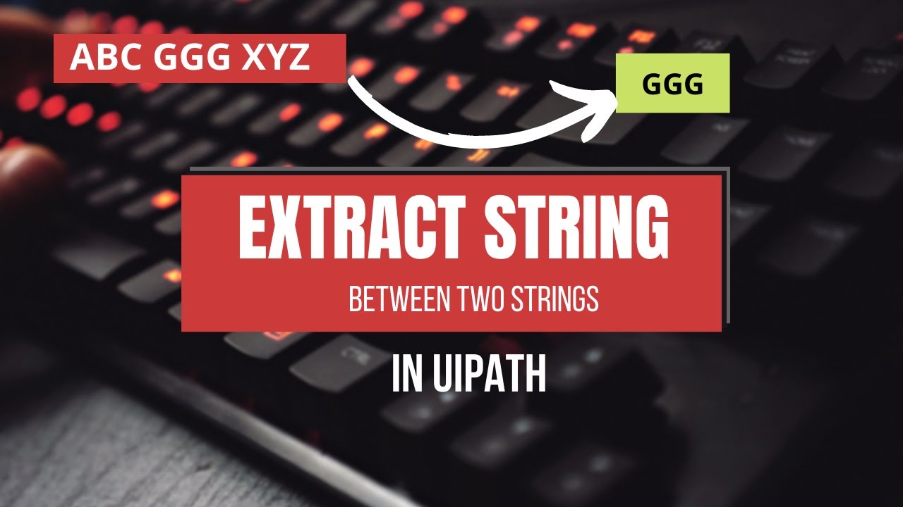 Extract String Between Two String in UiPath