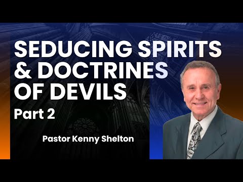 Seducing Spirits and Doctrine of Devil Part 2 | Pastor Kenny Shelton