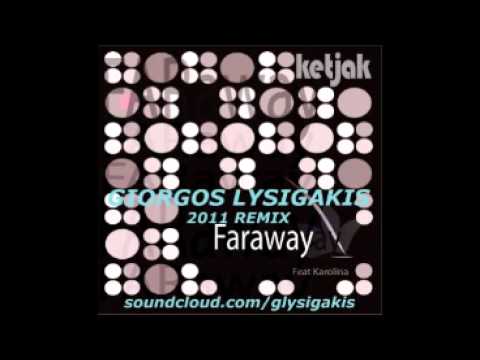 Ketjak Ft. Karolina - Faraway (Giorgos Lysigakis 2011 Remix)