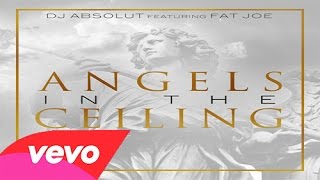 DJ Absolut ft Fat Joe - Angels In The Ceilings