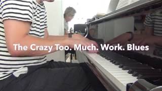 Hammer it out! The Crazy Too. Much. Work. Blues