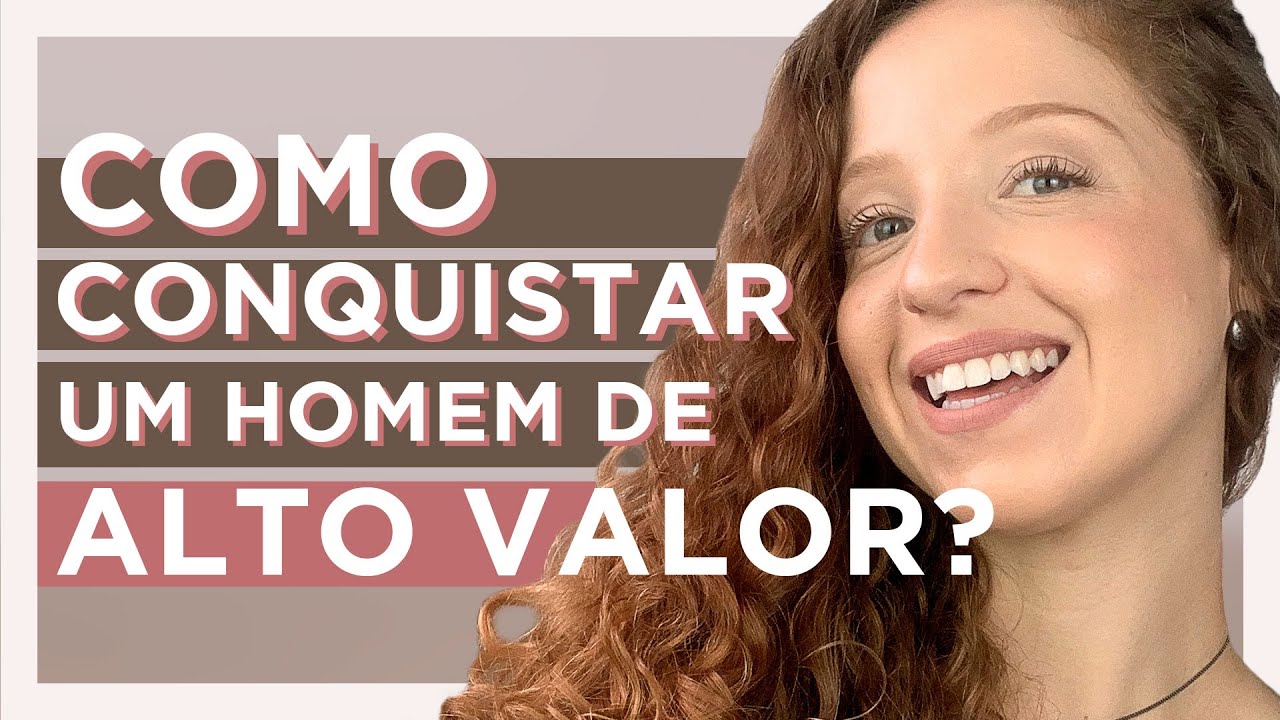 COMO CONQUISTAR UM HOMEM DE ALTO VALOR?