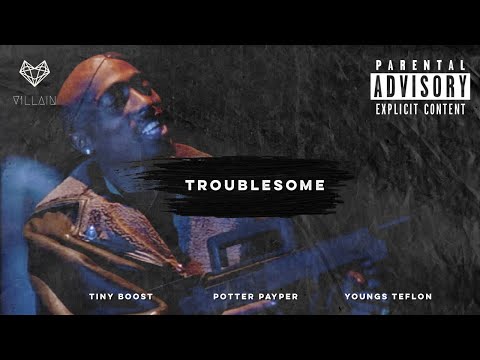 Tiny Boost feat. Potter Payper & Youngs Teflon - Troublesome (Remix)