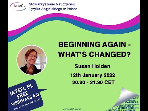 IATEFL Poland. 2022. Beginning Again – What’s Changed? – a webinar by Susan Holden IATEFL Poland 