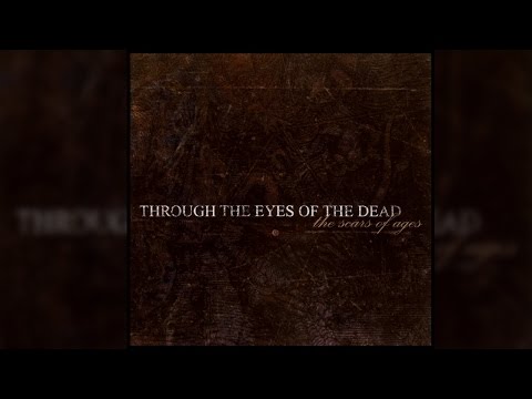 Through the Eyes of the Dead - Scars of Ages [FULL EP]