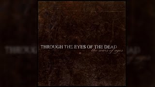 Through The Eyes Of The Dead - &#39;&#39;Scars Of Ages&#39;&#39; [FULL EP]