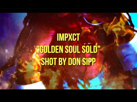 Impxct - Golden Soul Sold (Shot/Edited By Don Sipp)