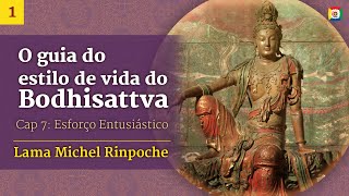 1/3 - O guia do estilo de vida do Bodhisattva: Esforço entusiástico - Lama Michel Rinpoche