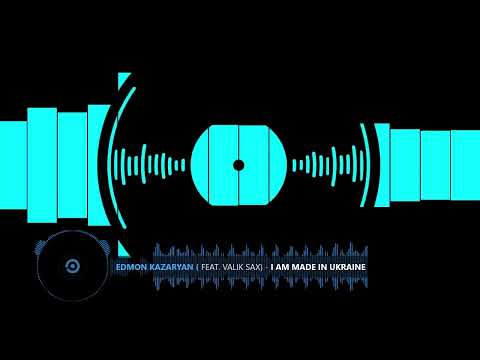 EDMON Kazaryan (feat  Valik sax) -  I am made in Ukraine