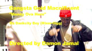 Gangsta Gold Macnificent - Money Ova Here **HD VERSION**