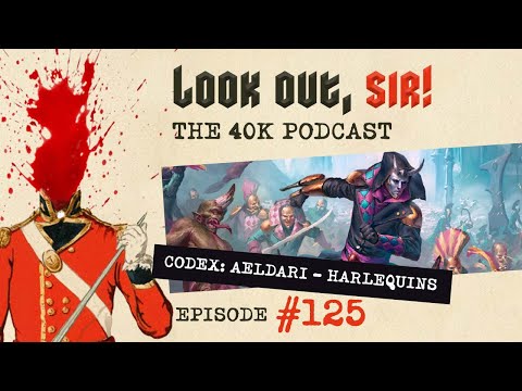 Look Out, Sir! 40k Podcast 125 - Codex Aeldari - Part Two: Harlequins & Ynnari