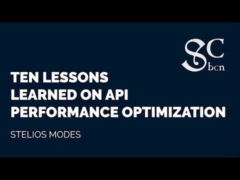 Stelios Modes - Ten lessons learned on API performance optimization | BCN Software Craftmanship 2017