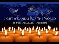 Light A Candle - For The World - Michael Allen Harrison