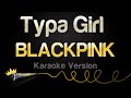 BLACKPINK Typa Girl Karaoke Version