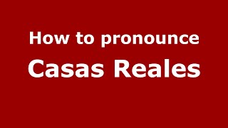 How to pronounce Casas Reales