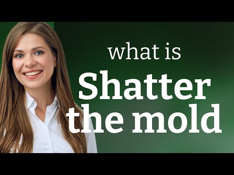 Shattering Expectations: Understanding "Shatter the Mold"