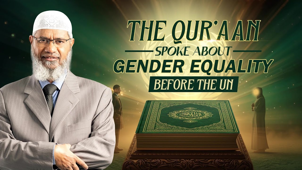 The Quran Spoke about Gender Equality before the UN - Dr Zakir Naik