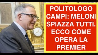 POLITOLOGO CAMPI: MELONI SPIAZZA TUTTI. ECCO COME OPERA LA PRESIDENTE DEL CONSIGLIO